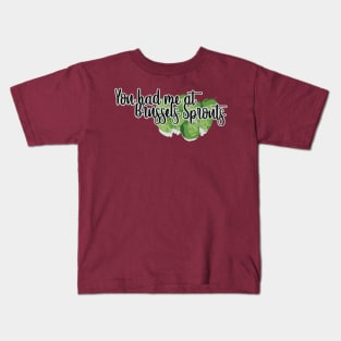 You had me at BRUSSLES SPROUTS Kids T-Shirt